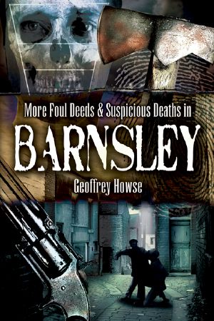 [Foul Deeds and Suspicious Deaths 01] • Foul Deeds and Suspicious Deaths in and Around Barnsley